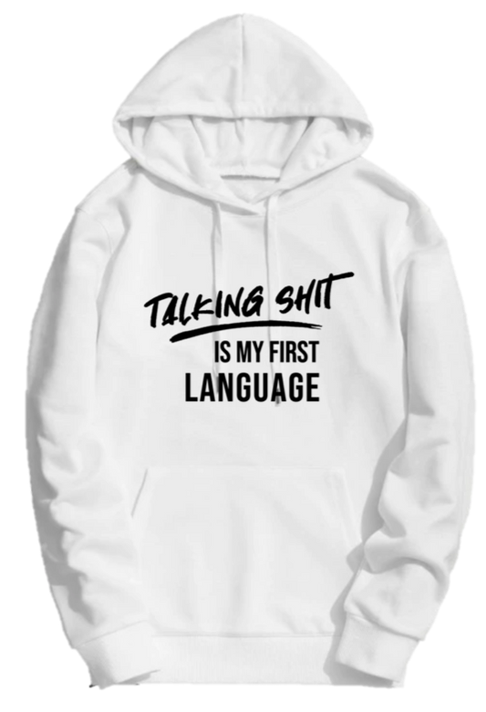 TALKING SHIT IS MY FIRST LANGUAGE
