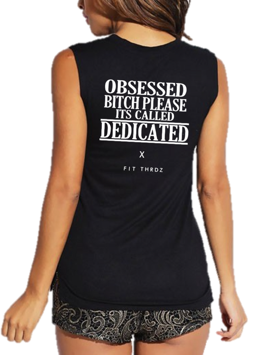 OBSESSED BITCH PLEASE ITS CALLED DEDICATED