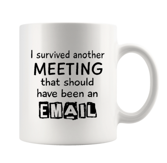 I SURVIVED ANOTHER MEETING...