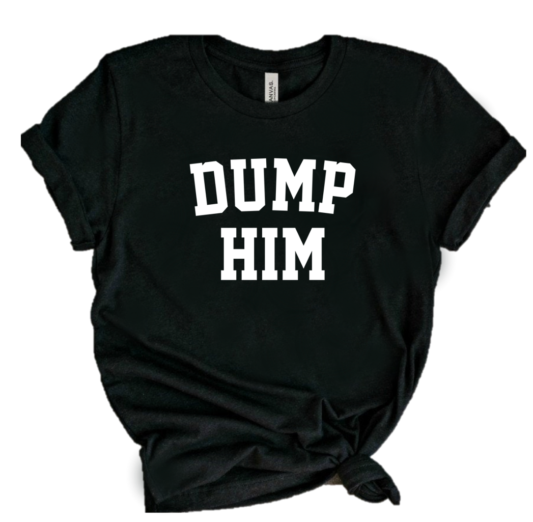 DUMP HIM