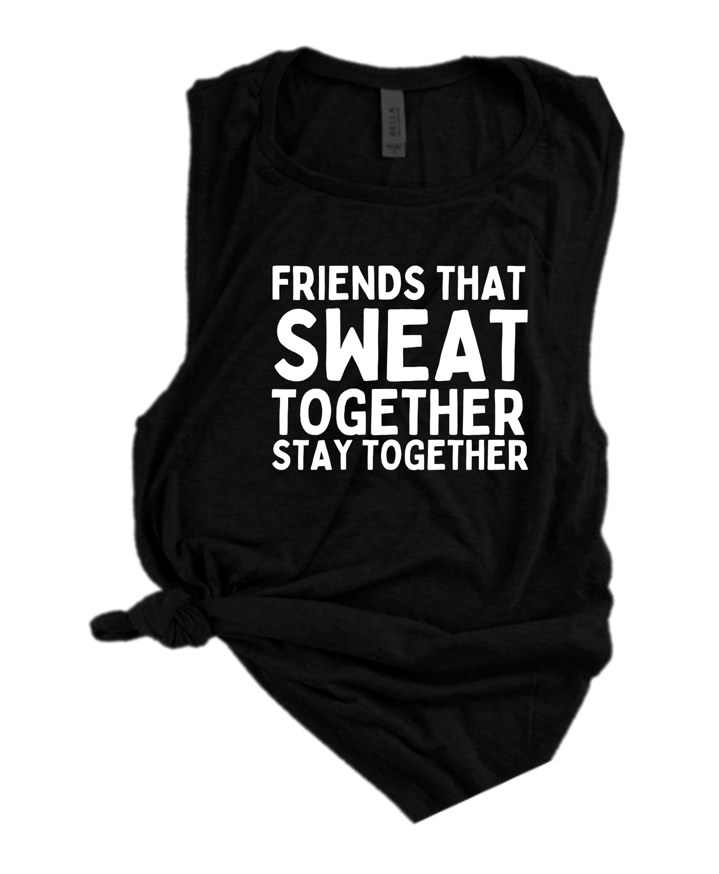 FRIENDS THAT SWEAT TOGETHER STAY TOGETHER